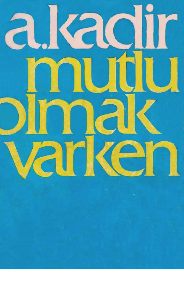 Mutlu Olmak Varken — A. Kadir