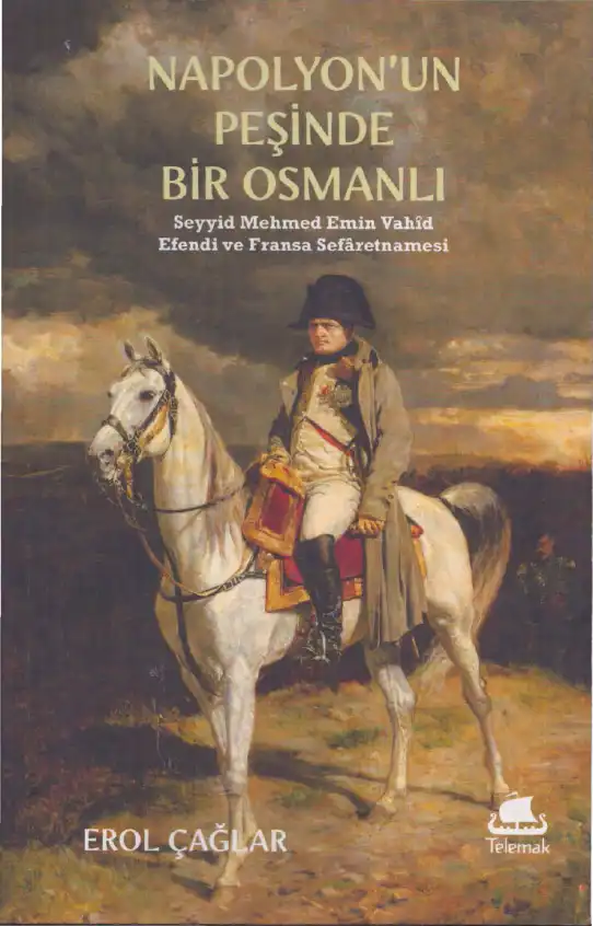 Napolyon'un Peşinde Bir Osmanlı: Seyyid Mehmed Emin Vahid Efendi ve Fransa Sefaretnamesi & Telemak — Erol Çağlar