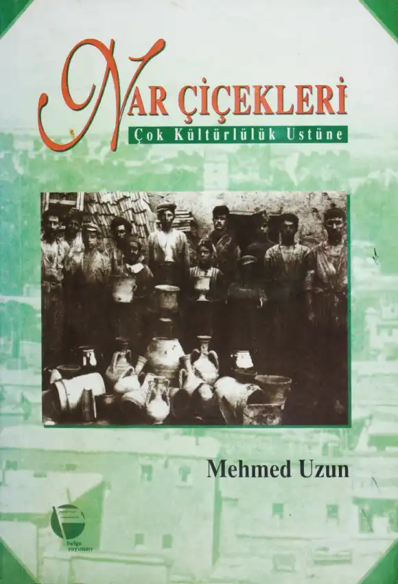 Nar Çiçekleri: Çokkültürlülük Üstüne Denemeler — Mehmed Uzun