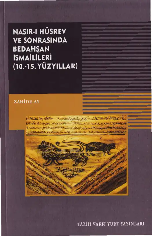 Nasır-ı Hüsrev ve Sonrasında Bedahşan İsmailileri (10.-15. Yüzyıllar) — Zahide Ay