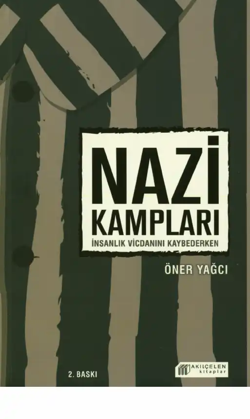Nazi Kampları: İnsanlık Vicdanını Kaybederken — Öner Yağcı