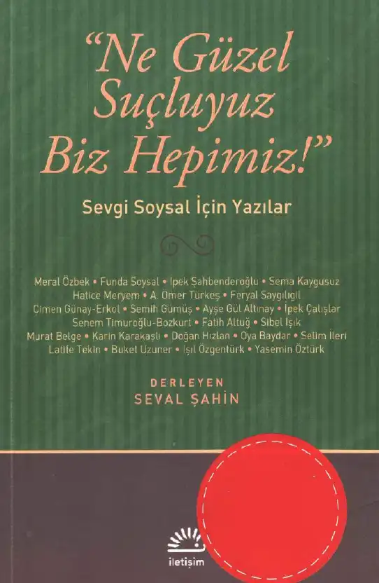 Ne Güzel Suçluyuz Biz Hepimiz! Sevgi Soysal İçin Yazılar — Seval Şahin, İpek Şahbenderoğlu