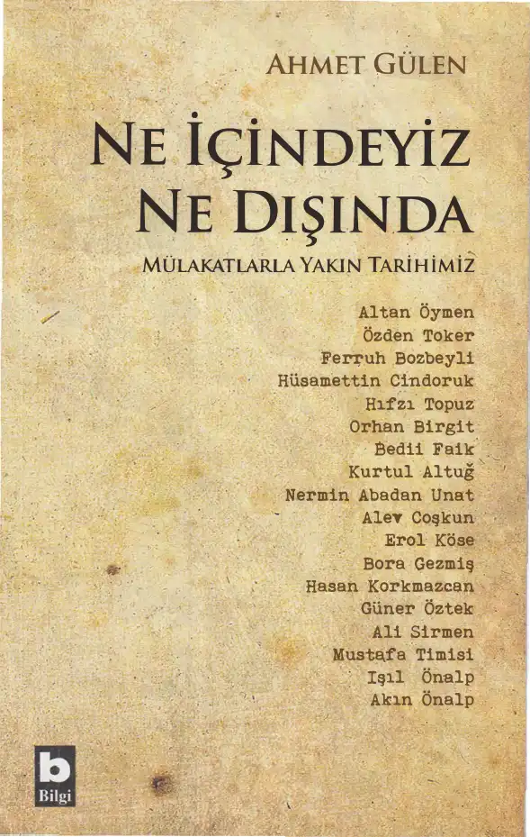 Ne İçindeyiz Ne Dışında: Mülakatlarıyla Yakın Tarihimiz — Ahmet Gülen