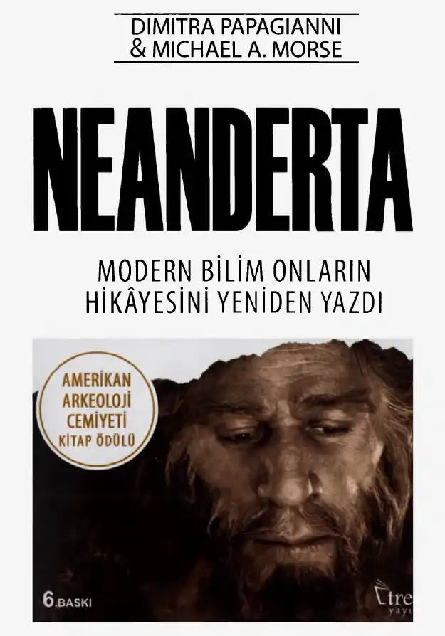 Neandertal: Modern Bilim Onların Hikayesini Yeniden Yazdı — Dimitra Papagianni, Michael A. Morse