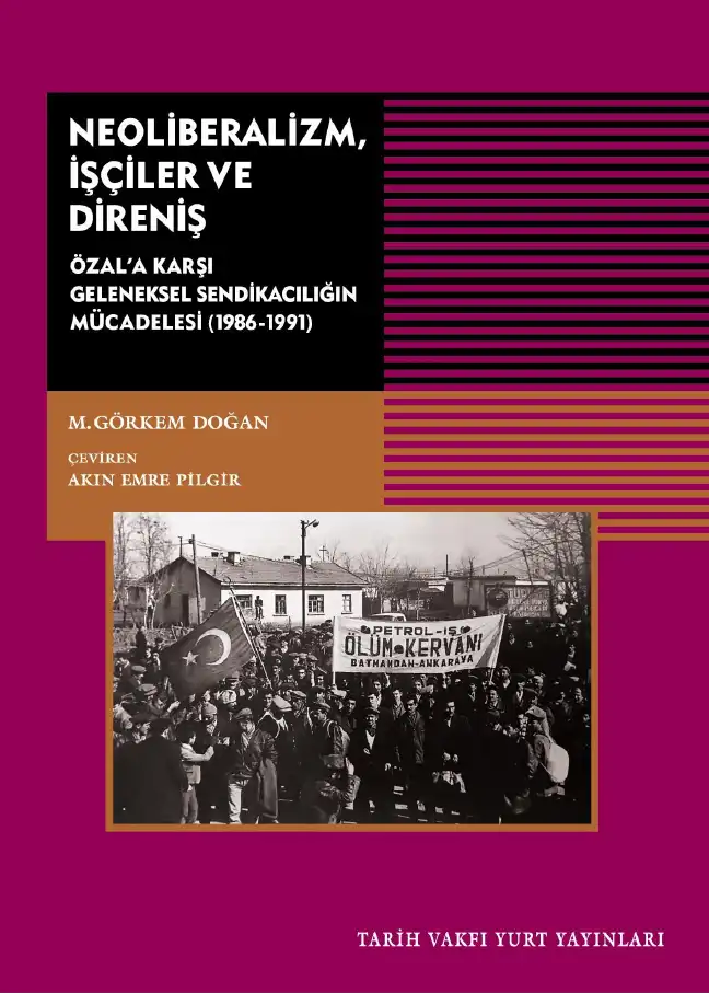 Neoliberalizm, İşçiler ve Direniş: Özal'a Karşı Geleneksel Sendikacılığın Mücadelesi (1986-1991) — M. Görkem Doğan