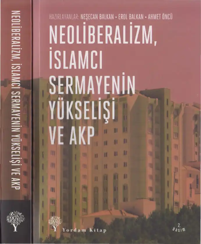 Neoliberalizm, İslamcı Sermayenin Yükselişi ve AKP — Neşecan Balkan, Erol Balkan, Ahmet Öncü