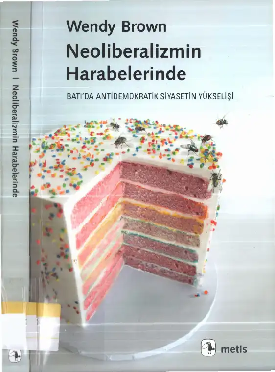Neoliberalizmin Harabelerinde: Batı'da Antidemokratik Siyasetin Yükselişi — Wendy Brown