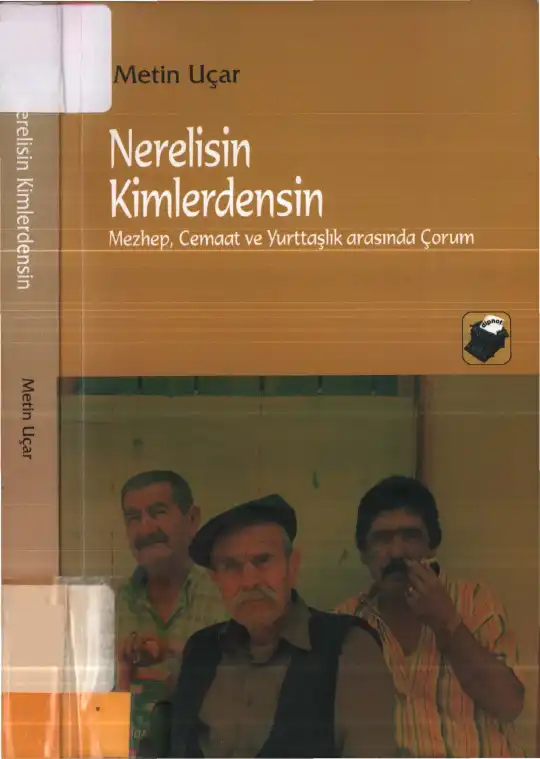 Nerelisin, Kimlerdensin? Mezhep, Cemaat ve Yurttaşlık Arasında Çorum — Metin Uçar