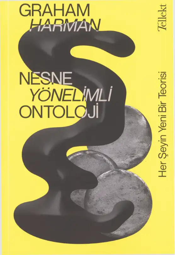 Nesne Yönelimli Ontoloji: Her Şeyin Yeni Bir Teorisi — Graham Harman