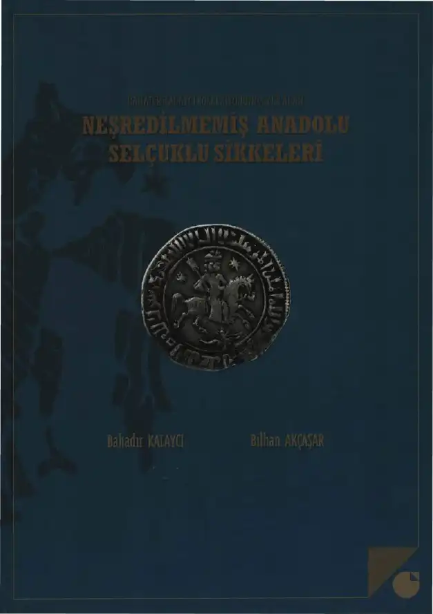 Neşredilmemiş Anadolu Selçuklu Sikkeleri — Bahadır Kalaycı, Bilhan Akçaşar