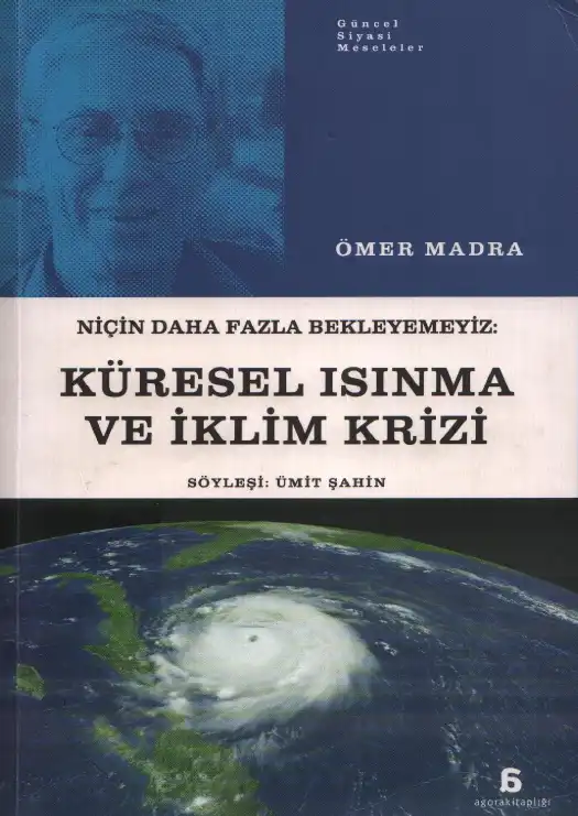 Niçin Daha Fazla Bekleyemeyiz: Küresel Isınma ve İklim Krizi — Ömer Madra