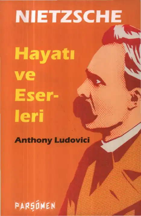 Nietzsche: Hayatı ve Eserleri — Anthony M. Ludovici