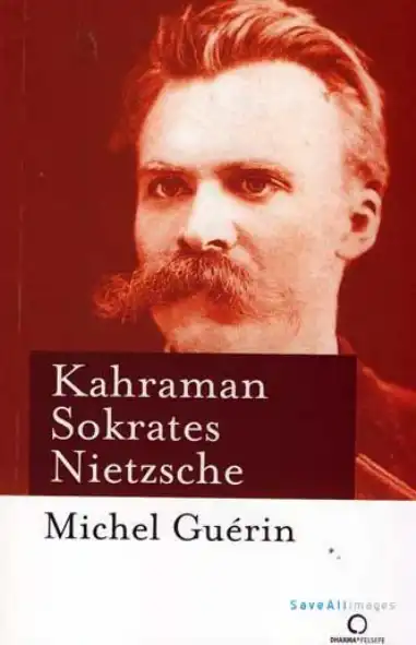 Nietzsche: Kahraman Sokrates — Michel Guerin