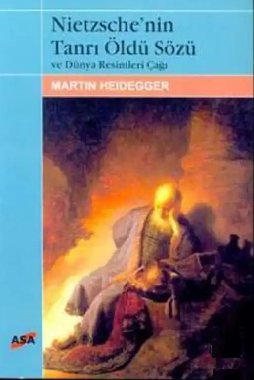 Nietzsche'nin Tanrı Öldü Sözü ve Dünya Resimleri Çağı — Martin Heidegger