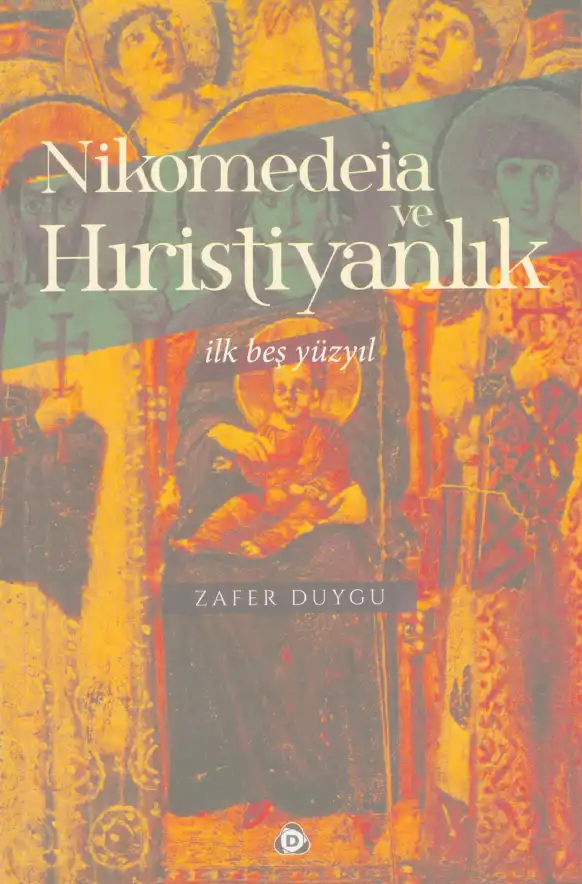 Nikomedeia (İzmit) ve Hıristiyanlık İlk Beş Yüzyıl — Zafer Duygu