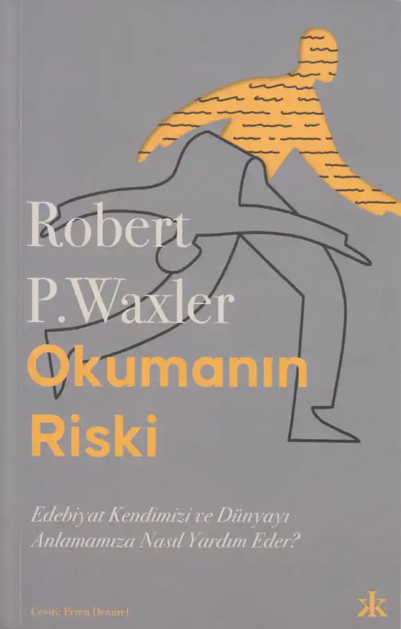 Okumanın Riski: Edebiyat Kendimizi ve Dünyayı Anlamamıza Nasıl Yardım Eder? — Robert P. Waxler