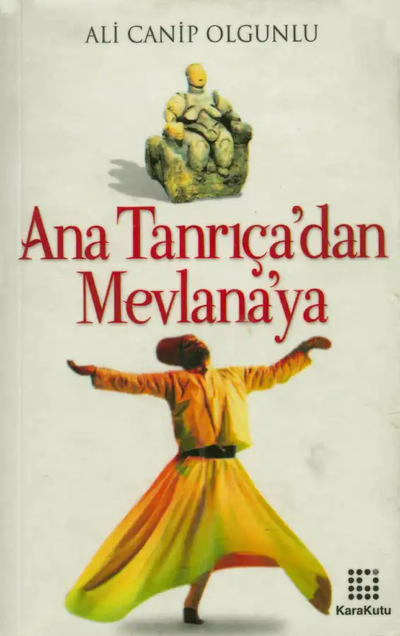 Olgunlu Ana Tanrıçadan Mevlanaya — Ali Canip