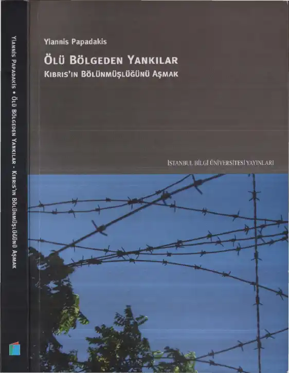 Ölü Bölgeden Yankılar: Kıbrıs'ın Bölünmüşlüğünü Aşmak — Yiannis Papadakis