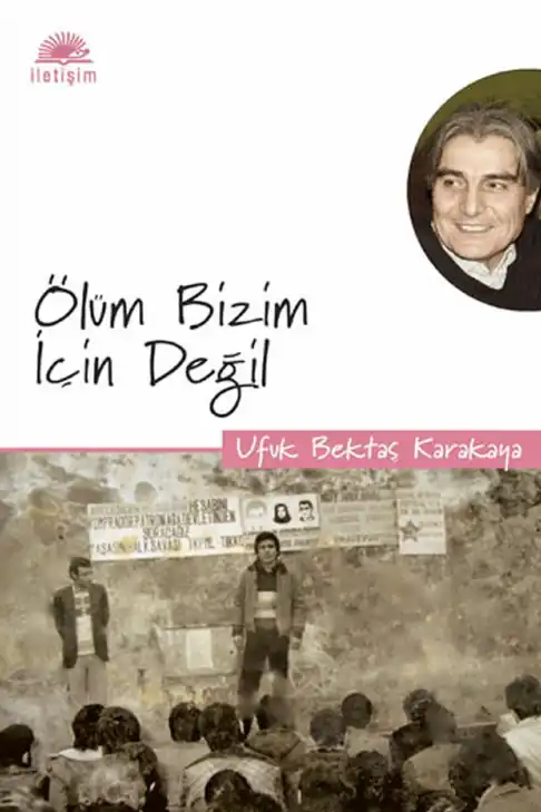 Ölüm Bizim İçin Değil — Ufuk Bektaş Karakaya