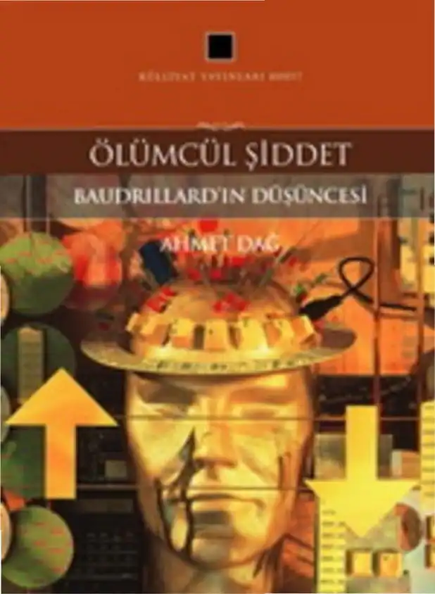 Ölümcül Şiddet: Baudrillard'ın Düşüncesi — Ahmet Dağ