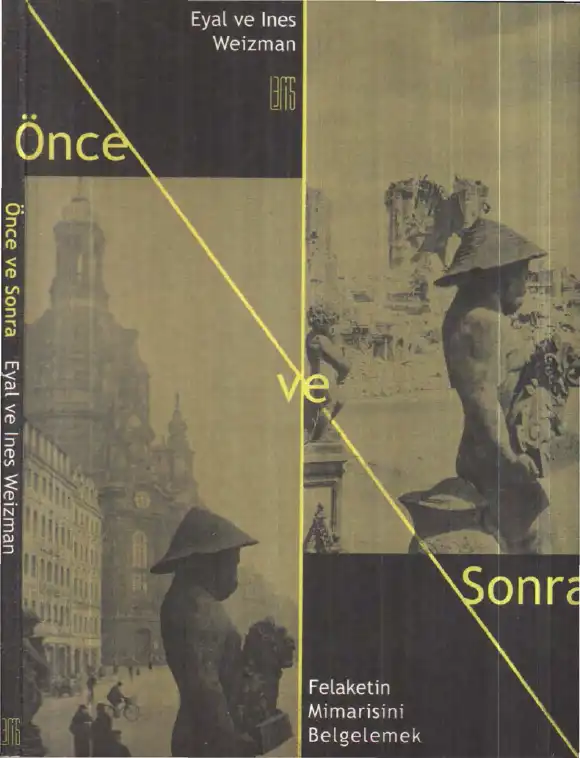 Önce ve Sonra: Felaketin Mimarisini Belgelemek — Eyal Weizman