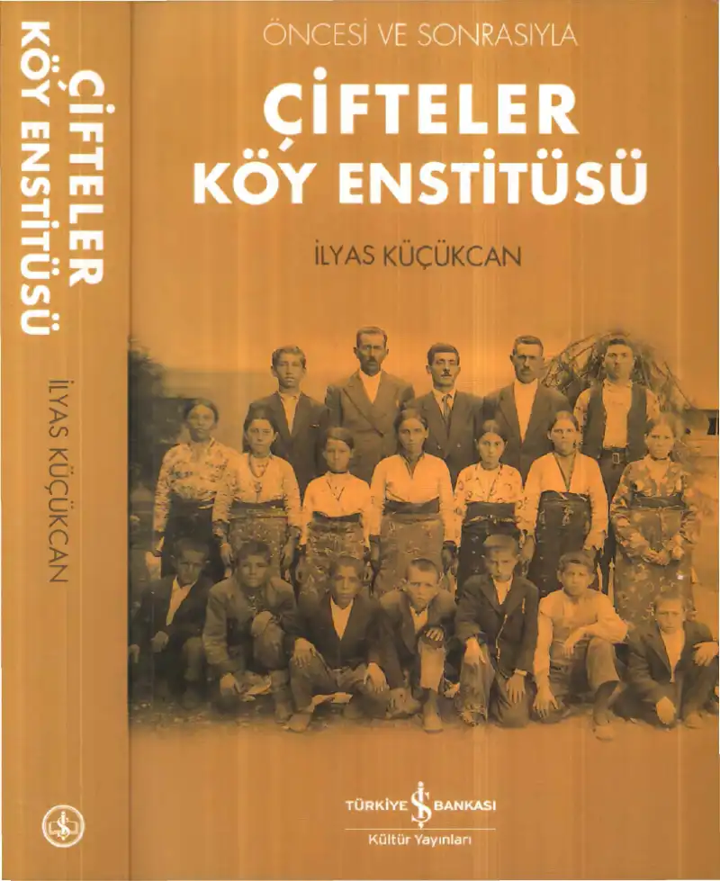 Öncesi ve Sonrasıyla Çifteler Köy Enstitüsü — İlyas Küçükcan