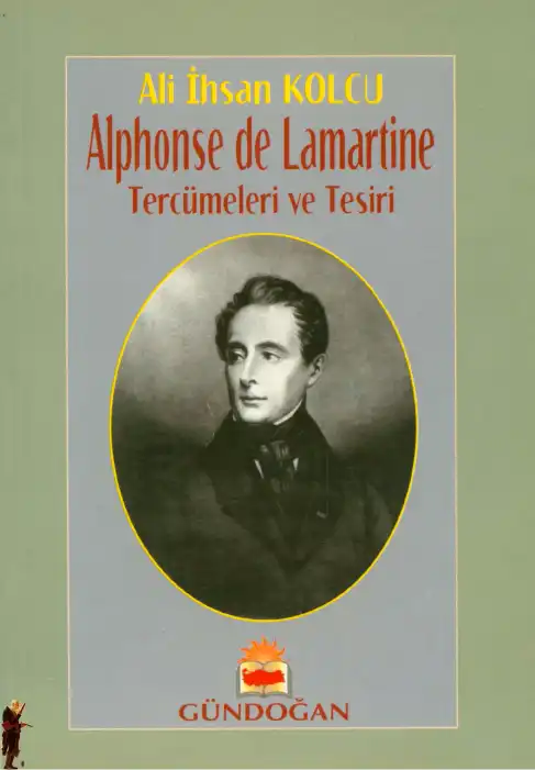 Ondokuzuncu Asır Türk Edebiyatında Alphonse de Lamartine Tercümeleri ve Tesiri — Ali İhsan Kolcu