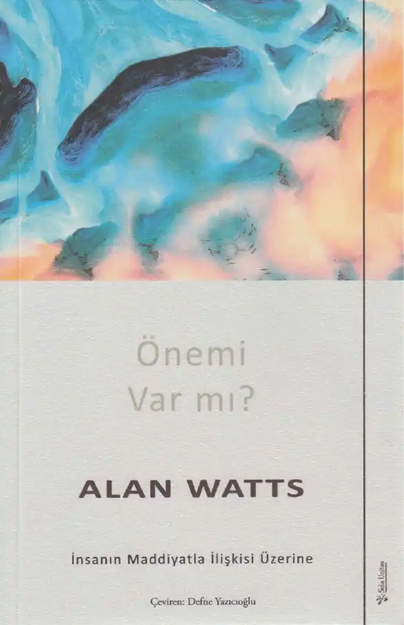 Önemi Var Mı? İnsanın Maddiyatla İlişkisi Üzerine — Alan Watts