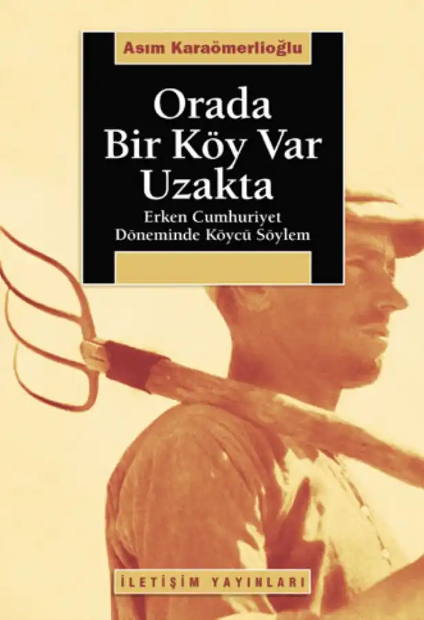 Orada Bir Köy Var Uzakta: Erken Cumhuriyet Döneminde Köycü Söylem — M. Asım Karaömerlioğlu