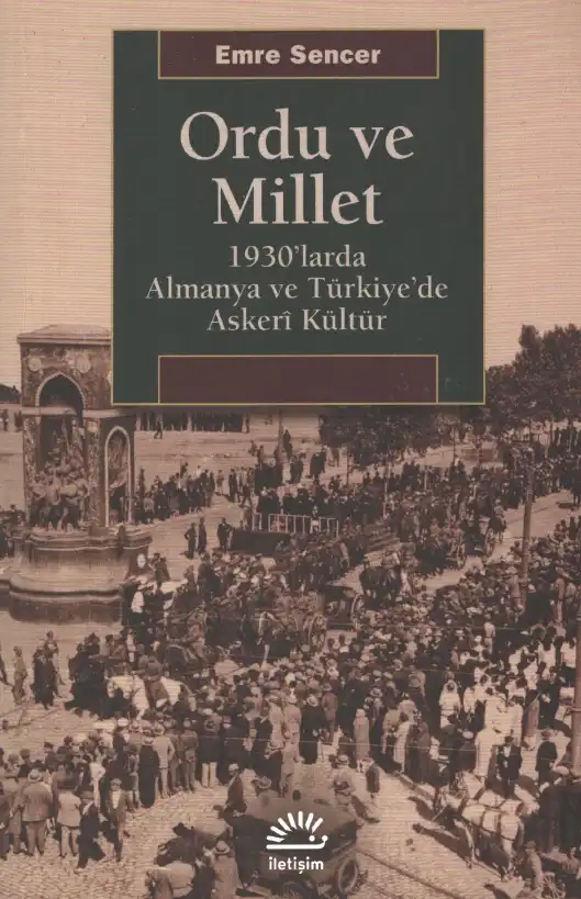 Ordu ve Millet: 1930'larda Almanya ve Türkiye'de Askeri Kültür — Emre Sencer