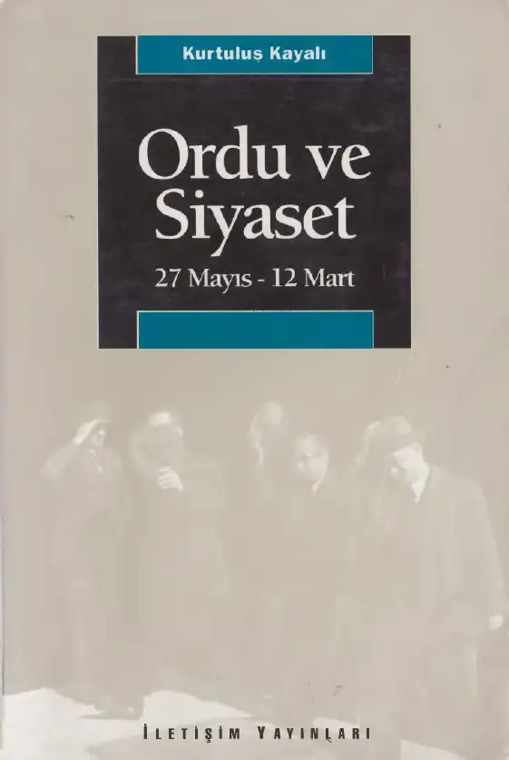 Ordu ve Siyaset: 27 Mayıs - 12 Mart — Kurtuluş Kayalı