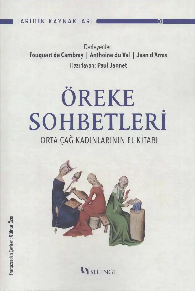 Öreke Sohbetleri: Orta Çağ Kadınlarının El Kitabı — Fouquart de Cambray, Anthoine du Val, Jean d'Arras