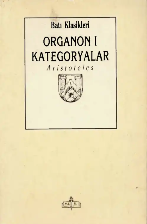 Organon - Cilt I: Kategoriler — Aristoteles