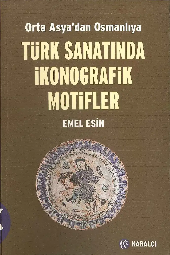 Orta Asya'dan Osmanlıya Türk Sanatında İkonografik Motifler — Emel Esin