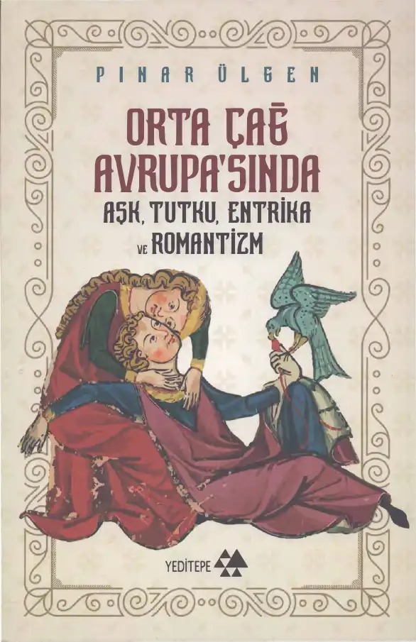 Orta Çağ Avrupa'sında Aşk, Tutku, Entrika ve Romantizm — Pınar Ülgen