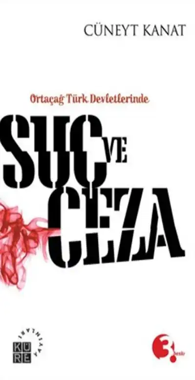 Ortaçağ Türk Devletlerinde Suç ve Ceza — Cüneyt Kanat