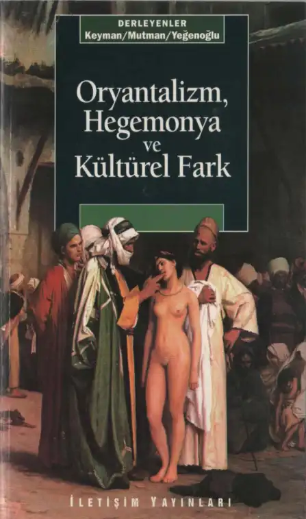 Oryantalizm, Hegemonya ve Kültürel Fark — Fuat Keyman, Mahmut Mutman, Meyda Yeğenoğlu