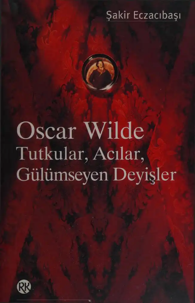 Oscar Wilde: Tutkular, Acılar, Gülümseyen Deyişler — Şakir Eczacıbaşı