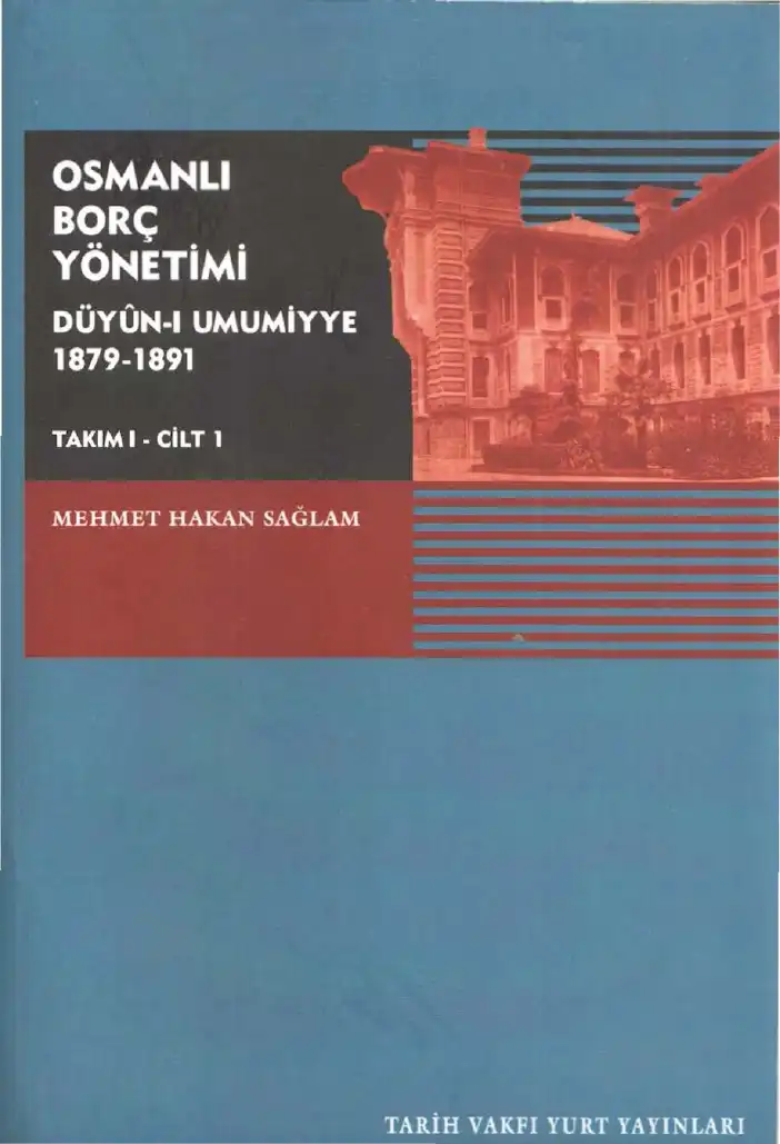 Osmanlı Borç Yönetimi: Düyun-ı Umumiyye 1879-1891 (Takım 1 - Cilt 1) — Mehmet Hakan Sağlam