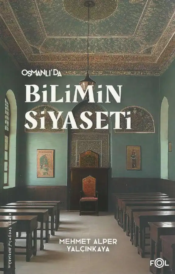 Osmanlı'da Bilimin Siyaseti: 19. Yüzyılda Bilimi, Devleti ve Toplumu Tartışmak — Mehmet Alper Yalçınkaya