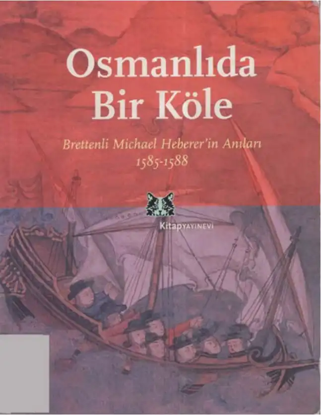 Osmanlı'da Bir Köle: Brettenli Michael Heberer'in Anıları 1585-1588 — Michael Heberer
