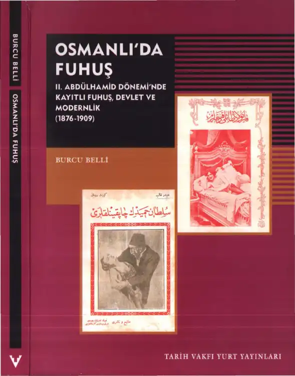Osmanlı'da Fuhuş: II. Abdülhamid Dönemi'nde Kayıtlı Fuhuş, Devlet ve Modernlik (1876-1909) — Burcu Belli