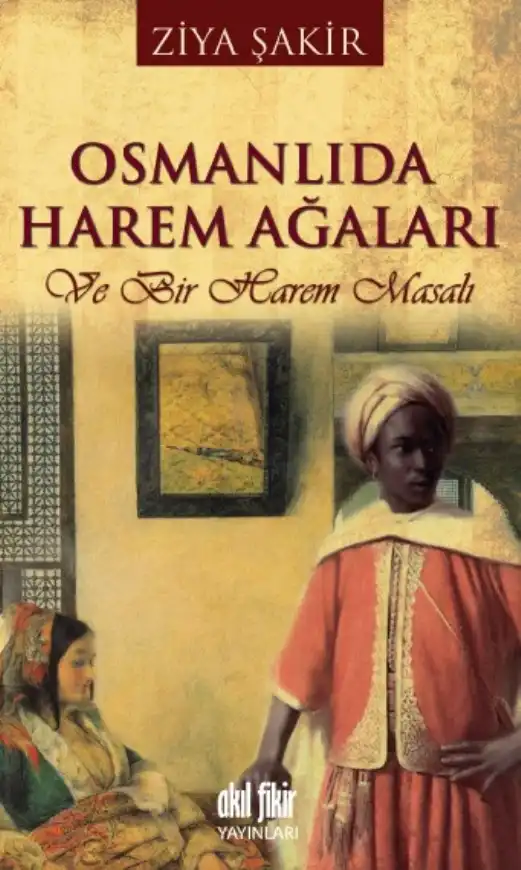 Osmanlı'da Harem Ağaları ve Bir Harem Masalı — Ercüment Ekrem Talu ve Ziya Şakir