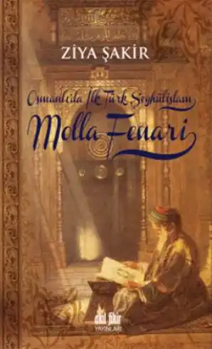 Osmanlı’da İlk Şeyhülislam Molla Fenari — Ercüment Ekrem Talu ve Ziya Şakir