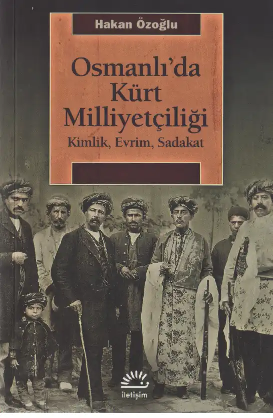 Osmanlı'da Kürt Milliyetçiliği: Kimlik, Evrim, Sadakat — Hakan Özoğlu