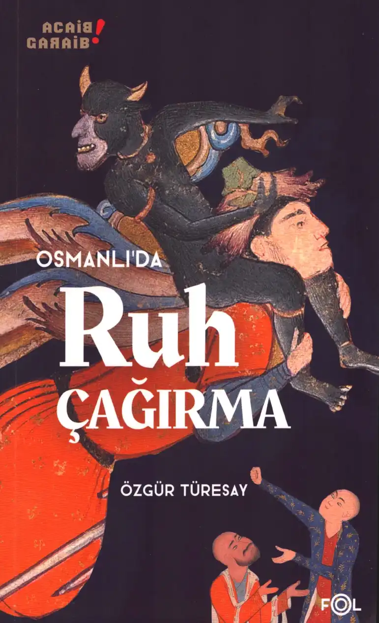 Osmanlı'da Ruh Çağırma: 1850'lerden 1910'lara Osmanlı İmparatorluğu'nda Manyetizmacılık ve İspiritizmacılık — Özgür Türesay