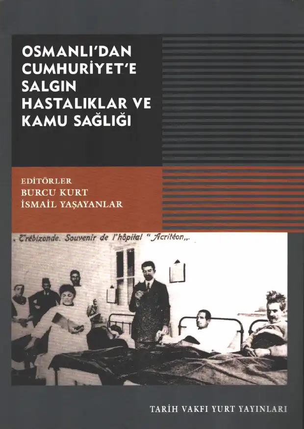 Osmanlı'dan Cumhuriyet'e Salgın Hastalıklar ve Kamu Sağlığı — Burcu Kurt, İsmail Yaşayanlar