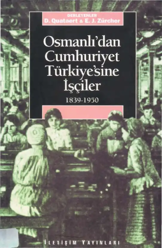 Osmanlı'dan Cumhuriyet Türkiye'sine İşçiler 1839-1950 — Donald Quataert, Erik Jan Zürcher