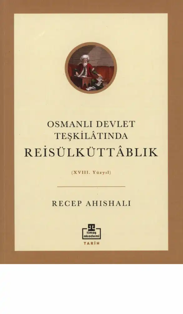 Osmanlı Devlet Teşkilatında Reisülküttablık — Recep Ahıshalı