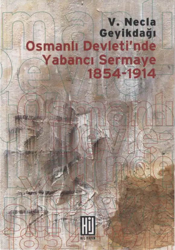 Osmanlı Devleti'nde Yabancı Sermaye 1854-1914 — V. Necla Geyikdağı